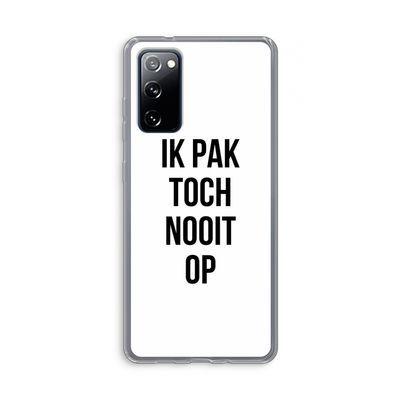 Ik pak nooit op: Samsung Galaxy S20 FE / S20 FE 5G Transparant Hoesje