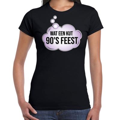 Nineties feest t-shirt - Wat een kut 90s feest - zwart - voor dames - dance kleding