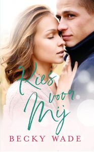 Kies voor mij - Becky Wade - ebook