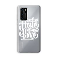 Turn hate into love: Huawei P40 Transparant Hoesje