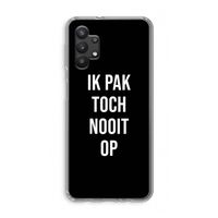 Ik pak nooit op - Zwart: Samsung Galaxy A32 5G Transparant Hoesje