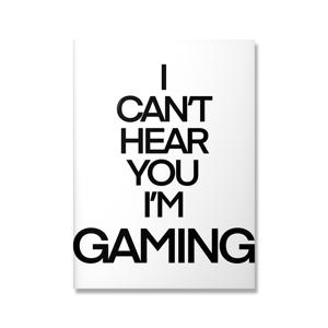 Poster - I CAN'T HEAR YOU I'M GAMING / Zwart en Wit