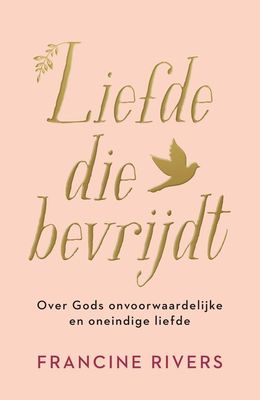 Liefde die bevrijdt - Francine Rivers - eBook (9789029730426)