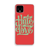 Turn hate into love: Pixel 4 Transparant Hoesje