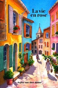 La Vie En Rose - Asjha van den Akker - ebook