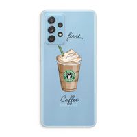 But first coffee: Samsung Galaxy A73 Transparant Hoesje