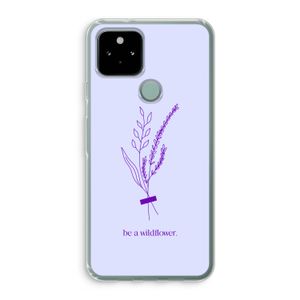 Be a wildflower: Google Pixel 5 Transparant Hoesje