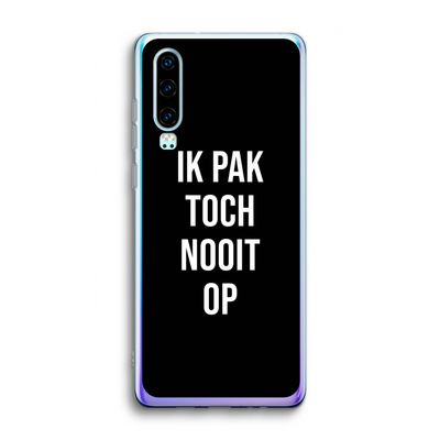 Ik pak nooit op - Zwart: Huawei P30 Transparant Hoesje