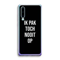 Ik pak nooit op - Zwart: Huawei P30 Transparant Hoesje