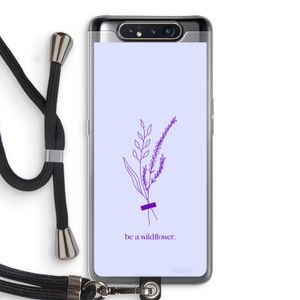 Be a wildflower: Samsung Galaxy A80 Transparant Hoesje met koord