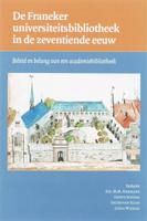 De Franeker universiteitsbibliotheek in de zeventiende eeuw (Paperback)