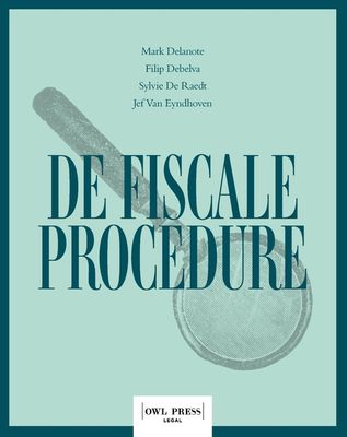 De fiscale procedure - Mark Delanote, Filip Debelva, Sylvie De Raedt, Jef Van Eyndhoven - ebook