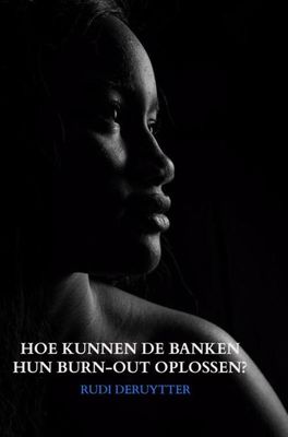 Hoe Kunnen De Banken Hun Burn-Out Oplossen? - Rudi Deruytter - Paperback (9789402136296) Hoe Kunnen De Banken Hun Burn-Out Oplossen? - Rudi Deruytter - Paperback (9789402136296)