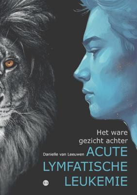 Het ware gezicht achter acute lymfatische leukemie (Paperback)
