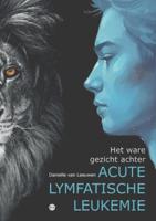 Het ware gezicht achter acute lymfatische leukemie (Paperback)