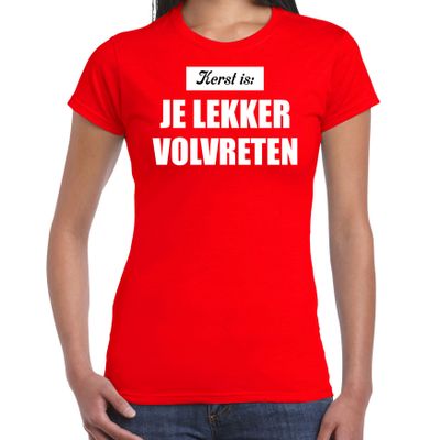 Kerst is: je lekker volvreten Kerst t-shirt / Kerst outfit rood voor dames Kerst is: je lekker volvreten Kerst t-shirt / Kerst outfit rood voor dames