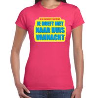 Foute party Je hoeft niet naar huis vannacht verkleed t-shirt roze dames - Foute party hits outfit/