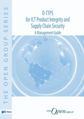 O-TTPS: for ICT Product Integrity and Supply Chain Security - Sally Long, The Open Group Trusted Technology Forum - ebook