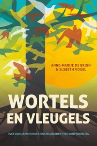 Wortels en vleugels - Anne-Marije de Bruin-Wassinkmaat, Elsbeth Vogel - ebook