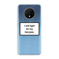 Fight for my fairytale: OnePlus 7T Transparant Hoesje