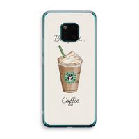 But first coffee: Huawei Mate 20 Pro Transparant Hoesje