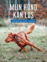 Mijn hond kan los; jachtgedrag onder controle (Hardback)
