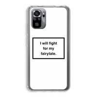 Fight for my fairytale: Xiaomi Redmi Note 10S Transparant Hoesje