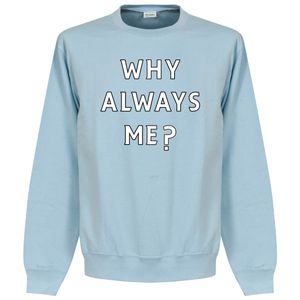 Why Always Me? Crew Neck Sweater