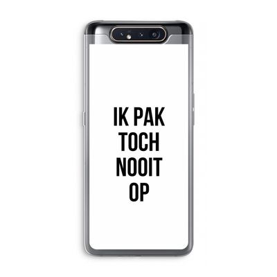 Ik pak nooit op: Samsung Galaxy A80 Transparant Hoesje
