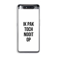 Ik pak nooit op: Samsung Galaxy A80 Transparant Hoesje