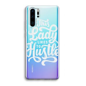 Hustle Lady: Huawei P30 Pro Transparant Hoesje