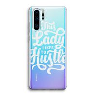Hustle Lady: Huawei P30 Pro Transparant Hoesje