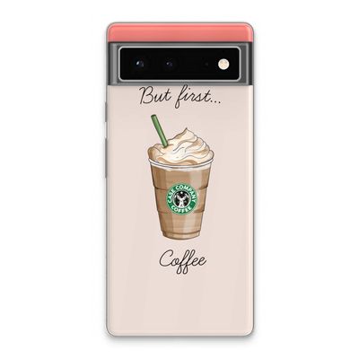 But first coffee: Google Pixel 6 Transparant Hoesje