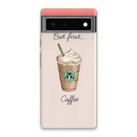 But first coffee: Google Pixel 6 Transparant Hoesje