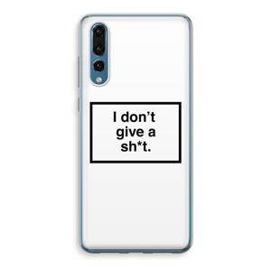 Don't give a shit: Huawei P20 Pro Transparant Hoesje