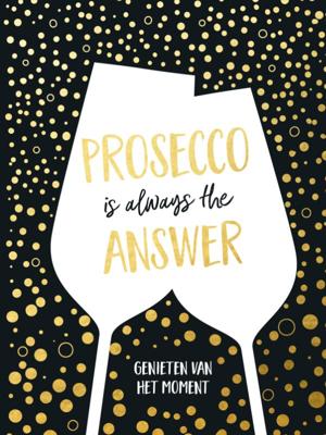 Prosecco is always the answer-cadeauboek (Hardback)