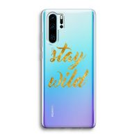 Stay wild: Huawei P30 Pro Transparant Hoesje