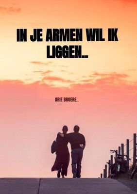 In je armen wil ik liggen.. - Arie Broere - Paperback (9789464180336) In je armen wil ik liggen.. - Arie Broere - Paperback (9789464180336)