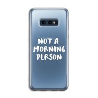 Morning person: Samsung Galaxy S10e Transparant Hoesje
