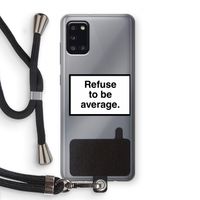 Refuse to be average: Samsung Galaxy A31 Transparant Hoesje met koord