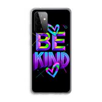 Be Kind: Samsung Galaxy A72 Transparant Hoesje