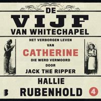 Het verborgen leven van Catherine, die werd vermoord door Jack the Ripper Het verborgen leven van Catherine, die werd vermoord door Jack the Ripper