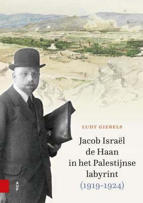 Jacob Israël de Haan in het Palestijnse labyrint, 1919-1924 - Ludy Giebels - ebook