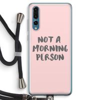 Morning person: Huawei P20 Pro Transparant Hoesje met koord