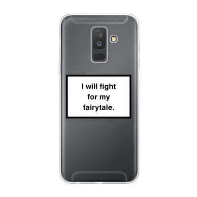 Fight for my fairytale: Samsung Galaxy A6 Plus (2018) Transparant Hoesje