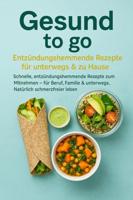 Gesund to go: Entzündungshemmende Rezepte für unterwegs & zu Hause - Livia Albrecht - ebook