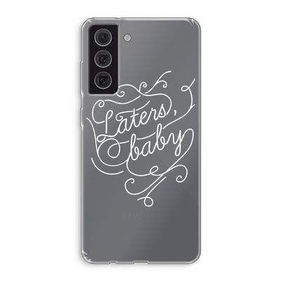 Laters, baby: Samsung Galaxy S21 FE Transparant Hoesje