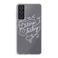 Laters, baby: Samsung Galaxy S21 FE Transparant Hoesje