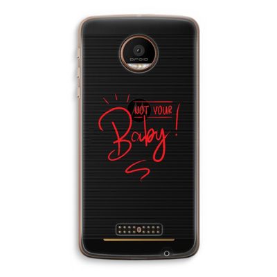 Not Your Baby: Motorola Moto Z Force Transparant Hoesje