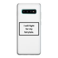 Fight for my fairytale: Samsung Galaxy S10 Plus Transparant Hoesje